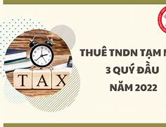 Thời Hạn Nộp Thuế Thu Nhập Doanh Nghiệp Năm 2022