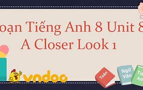 Tiếng Anh Lớp 8 Unit 3 Lesson 2 A Closer Look 1